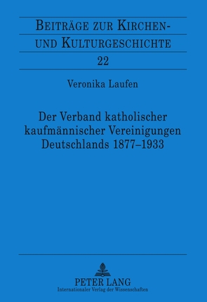 Der Verband katholischer kaufmännischer Vereinigungen Deutschlands 1877-1933 von Laufen,  Veronika