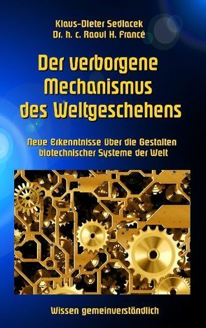 Der verborgene Mechanismus des Weltgeschehens von Francé,  Raoul H., Sedlacek,  Klaus-Dieter