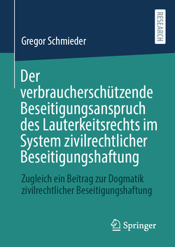 Der verbraucherschützende Beseitigungsanspruch des Lauterkeitsrechts im System zivilrechtlicher Beseitigungshaftung von Schmieder,  Gregor