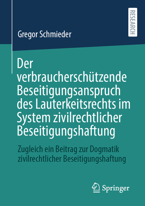 Der verbraucherschützende Beseitigungsanspruch des Lauterkeitsrechts im System zivilrechtlicher Beseitigungshaftung von Schmieder,  Gregor