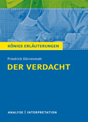 Der Verdacht von Friedrich Dürrenmatt. Königs Erläuterungen. von Dürrenmatt,  Friedrich, Matzkowski,  Bernd