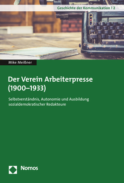 Der Verein Arbeiterpresse (1900-1933) von Meißner,  Mike