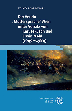 Der Verein ‚Muttersprache‘ Wien unter Vorsitz von Karl Tekusch und Erwin Mehl (1949–1984) von Pfalzgraf,  Falco