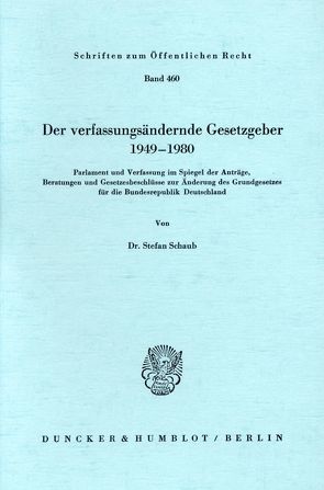Der verfassungsändernde Gesetzgeber 1949–1980. von Schaub,  Stefan