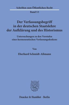 Der Verfassungsbegriff in der deutschen Staatslehre der Aufklärung und des Historismus. von Schmidt-Aßmann,  Eberhard