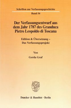 Der Verfassungsentwurf aus dem Jahr 1787 des Granduca Pietro Leopoldo di Toscana. von Graf,  Gerda