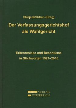 Der Verfassungsgerichtshof als Wahlgericht von Strejcek,  Gerhard, Urban,  Daniela