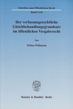 Der verfassungsrechtliche Gleichbehandlungsgrundsatz im öffentlichen Vergaberecht. von Pollmann,  Tobias