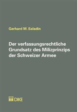 Der verfassungsrechtliche Grundsatz des Milizprinzips der Schweizer Armee von Saladin,  Gerhard M.