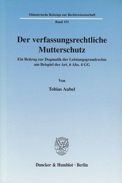 Der verfassungsrechtliche Mutterschutz. von Aubel,  Tobias