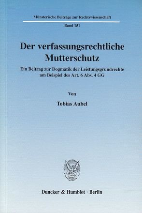 Der verfassungsrechtliche Mutterschutz. von Aubel,  Tobias