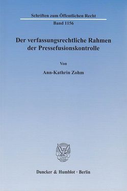 Der verfassungsrechtliche Rahmen der Pressefusionskontrolle. von Zohm,  Ann-Kathrin