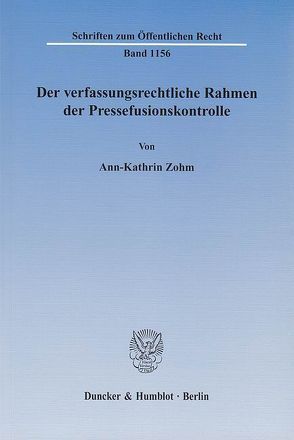 Der verfassungsrechtliche Rahmen der Pressefusionskontrolle. von Zohm,  Ann-Kathrin