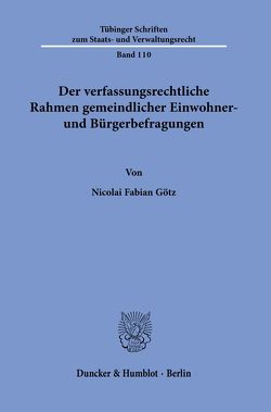 Der verfassungsrechtliche Rahmen gemeindlicher Einwohner- und Bürgerbefragungen. von Götz,  Nicolai Fabian