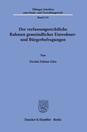 Der verfassungsrechtliche Rahmen gemeindlicher Einwohner- und Bürgerbefragungen. von Götz,  Nicolai Fabian