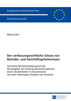 Der verfassungsrechtliche Schutz von Betriebs- und Geschäftsgeheimnissen von Kuhn,  Mirja