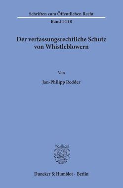 Der verfassungsrechtliche Schutz von Whistleblowern. von Redder,  Jan-Philipp