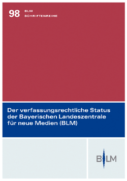 Der verfassungsrechtliche Status der Bayerischen Landeszentrale für neue Medien von Bethge,  Herbert