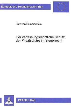 Der verfaßungsrechtliche Schutz der Privatsphäre im Steuerrecht von Hammerstein,  Fritz