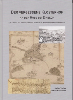 Der vergessene Klosterhof an der Hube bei Einbeck von Strohmeier,  Marco, Teuber,  Stefan