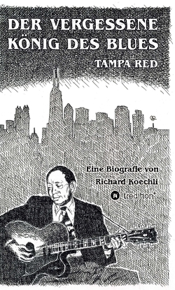 Der vergessene König des Blues – Tampa Red von Koechli,  Richard