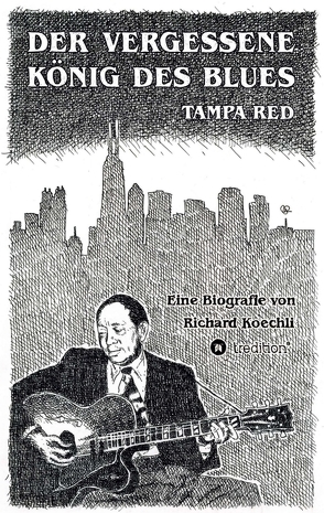 Der vergessene König des Blues – Tampa Red von Koechli,  Richard