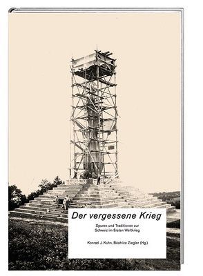 Der vergessene Krieg von Bruhin,  Giuliano, Hodel,  Jan, Jaquemet,  Juri, Jaun,  Rudolf, Joris,  Elisabeth, Kley,  Andreas, Koller,  Christian, Kuhn,  Konrad J., Lehninger,  Anna, Meier,  Pirmin, Nater Cartier,  Carol, Neumann,  Peter, Oehme-Jüngling,  Karoline, Sauerländer,  Dominik, Schultheiss,  Michel, Thyroff,  Julia, Tréfas,  David, Wettstein,  Adrian E., Ziegler,  Béatrice