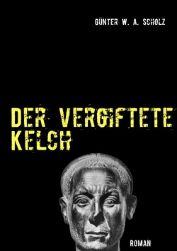 Der vergiftete Kelch von Scholz,  Günter W. A.