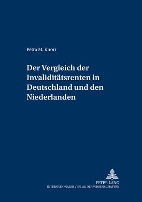 Der Vergleich der Invaliditätsrenten in Deutschland und den Niederlanden von Knorr,  Petra