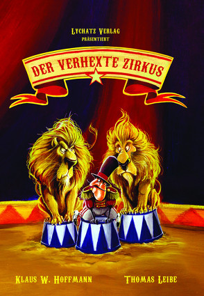 Der verhexte Zirkus von Hoffmann,  Klaus W., Leibe,  Thomas