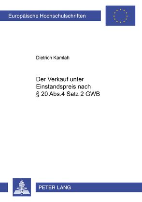Der Verkauf unter Einstandspreis nach § 20 Abs. 4 Satz 2 GWB von Kamlah,  Dietrich