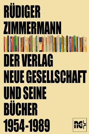 Der Verlag Neue Gesellschaft und seine Bücher 1954-1989 von Zimmermann,  Rüdiger