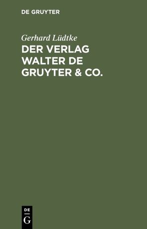 Der Verlag Walter de Gruyter & Co. von Lüdtke,  Gerhard