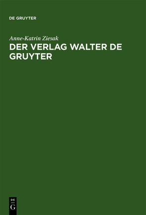 Der Verlag Walter de Gruyter von Cram,  Hans-Robert, Cram,  Kurt-Georg, Terwey,  Andreas, Ziesak,  Anne-Katrin