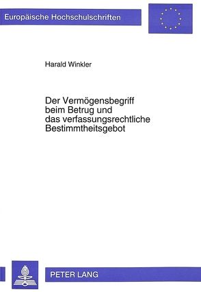Der Vermögensbegriff beim Betrug und das verfassungsrechtliche Bestimmtheitsgebot von Winkler,  Harald