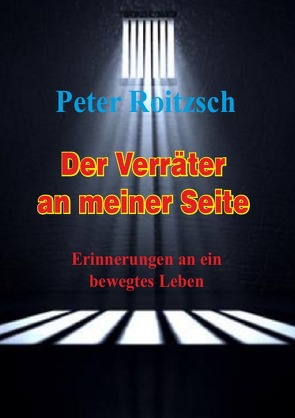 Der Verräter an meiner Seite – Erinnerungen an ein bewegtes Leben von Roitzsch,  Peter
