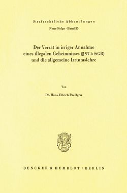 Der Verrat in irriger Annahme eines illegalen Geheimnisses (§ 97 b StGB) und die allgemeine Irrtumslehre. von Paeffgen,  Hans-Ullrich