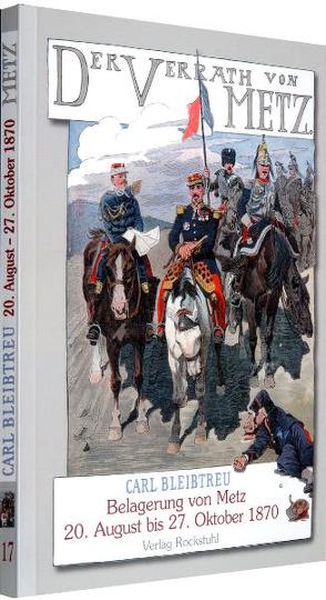 Der Verrat von Metz – Belagerung von Metz vom 20. August bis zum 27. Oktober 1870 von Bleibtreu,  Carl, Speyer,  Christian