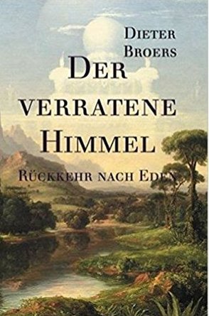 Der verratene Himmel: Rückkehr nach Eden von Broers,  Dieter, Cimbal,  Dietmar, Gronostay,  Norman, Neubronner,  Dagmar
