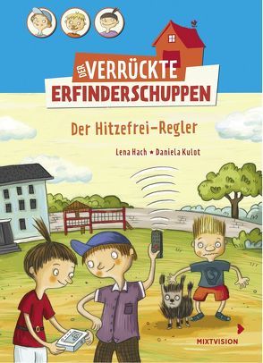 Der verrückte Erfinderschuppen – Der Hitzefrei-Regler von Hach,  Lena, Kulot,  Daniela