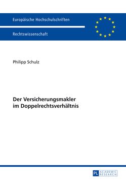Der Versicherungsmakler im Doppelrechtsverhältnis von Schulz,  Philipp