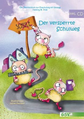 Der versperrte Schulweg – Ein Theaterstück zur Einschulung mit Gesang (inkl. CD) von Ihde,  Henning M