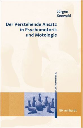 Der Verstehende Ansatz in Psychomotorik und Motologie von Noe,  Andrea, Seewald,  Jürgen