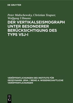 Der Vertikalseismograph unter besonderer Berücksichtigung des Typs VSJ-I von Malischewsky,  Peter, Teupser,  Christian, Ullmann,  Wolfgang