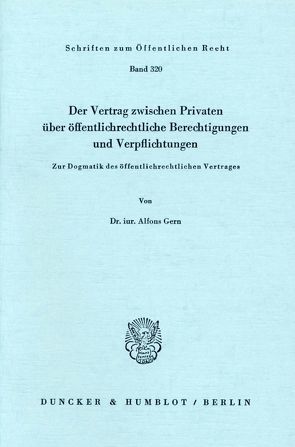 Der Vertrag zwischen Privaten über öffentlich-rechtliche Berechtigungen und Verpflichtungen. von Gern,  Alfons