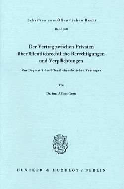 Der Vertrag zwischen Privaten über öffentlich-rechtliche Berechtigungen und Verpflichtungen. von Gern,  Alfons