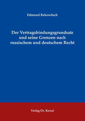 Der Vertragsbindungsgrundsatz und seine Grenzen nach russischem und deutschem Recht von Rekewitsch,  Edmund