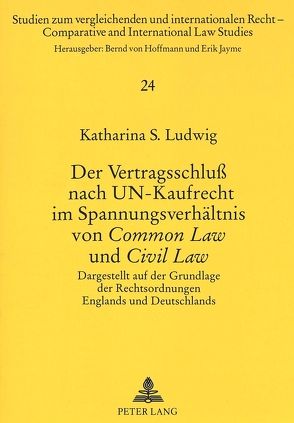 Der Vertragsschluß nach UN-Kaufrecht im Spannungsverhältnis von «Common Law» und «Civil Law» von Ludwig,  Katharina