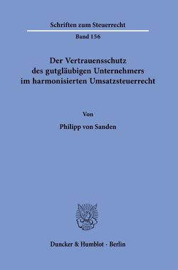 Der Vertrauensschutz des gutgläubigen Unternehmers im harmonisierten Umsatzsteuerrecht. von Sanden,  Philipp von