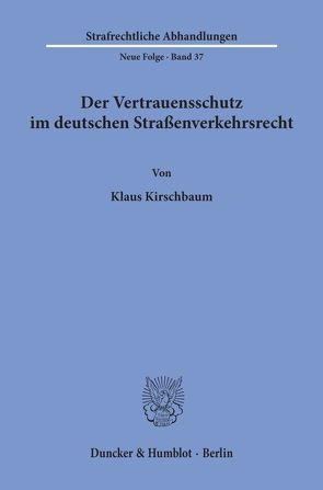 Der Vertrauensschutz im deutschen Straßenverkehrsrecht. von Kirschbaum,  Klaus